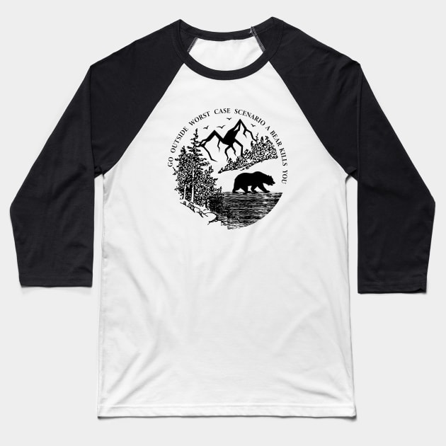 Go Outside Worst Case Scenario A Bear Kills You Baseball T-Shirt by Tesszero